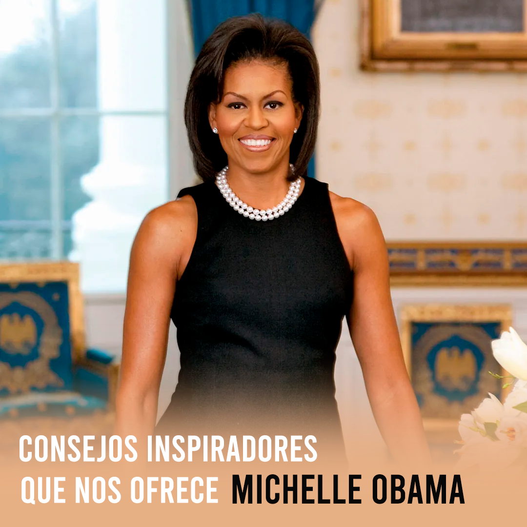 Consejos inspiradores que nos ofrece Michelle Obama