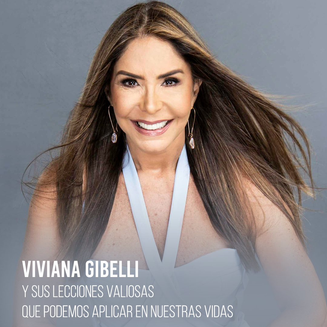 Viviana Gibell y sus lecciones valiosas que podemos aplicar en nuestras vidas.