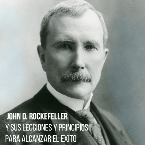John D. Rockefeller y sus lecciones y principios para alcanzar el exit ...
